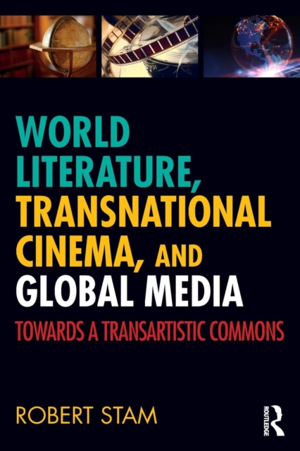 World Literature, Transnational Cinema, and Global Media : Towards a Transartistic Commons, Paperback / softback Book