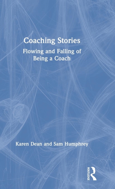 Coaching Stories : Flowing and Falling of Being a Coach, Hardback Book