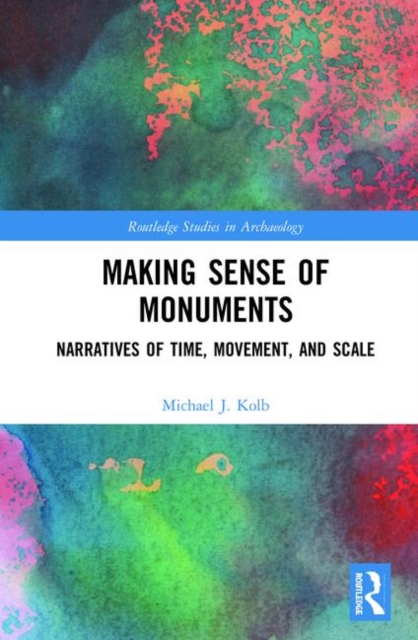 Making Sense of Monuments : Narratives of Time, Movement, and Scale, Hardback Book