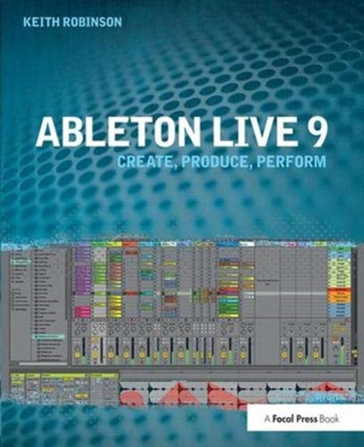 Ableton Live 9 : Create, Produce, Perform, Hardback Book