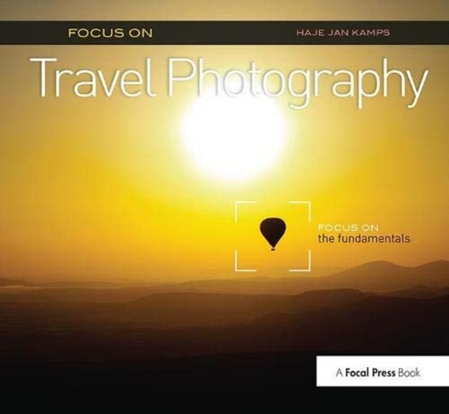 Focus on Travel Photography : Focus on the Fundamentals (Focus On Series), Hardback Book