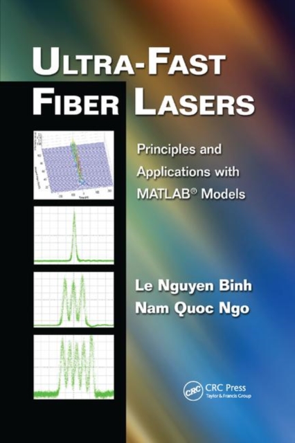 Ultra-Fast Fiber Lasers : Principles and Applications with MATLAB® Models, Paperback / softback Book