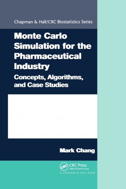 Monte Carlo Simulation for the Pharmaceutical Industry : Concepts, Algorithms, and Case Studies, Paperback / softback Book