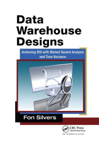 Data Warehouse Designs : Achieving ROI with Market Basket Analysis and Time Variance, Paperback / softback Book