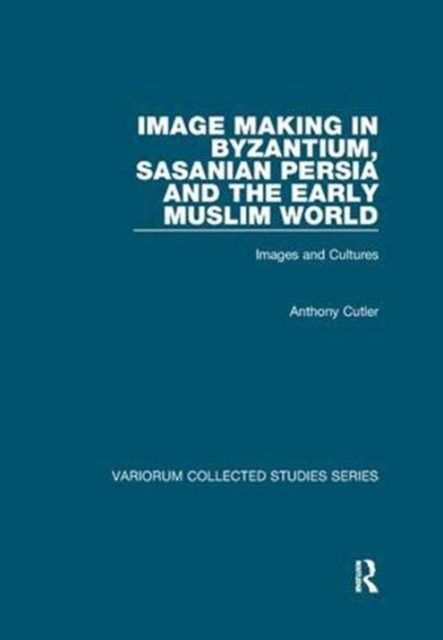 Image Making in Byzantium, Sasanian Persia and the Early Muslim World : Images and Cultures, Paperback / softback Book