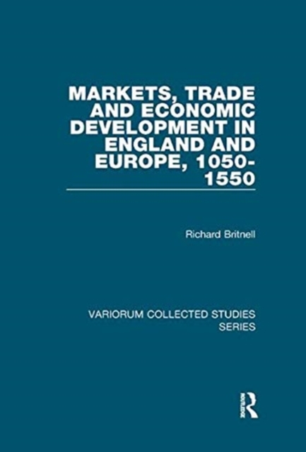 Markets, Trade and Economic Development in England and Europe, 1050-1550, Paperback / softback Book