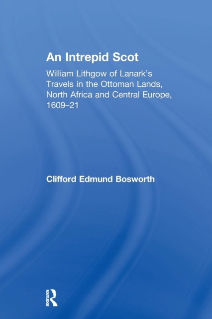 An Intrepid Scot : William Lithgow of Lanark's Travels in the Ottoman Lands, North Africa and Central Europe, 1609-21, Paperback / softback Book