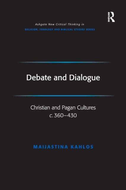 Debate and Dialogue : Christian and Pagan Cultures c. 360-430, Paperback / softback Book