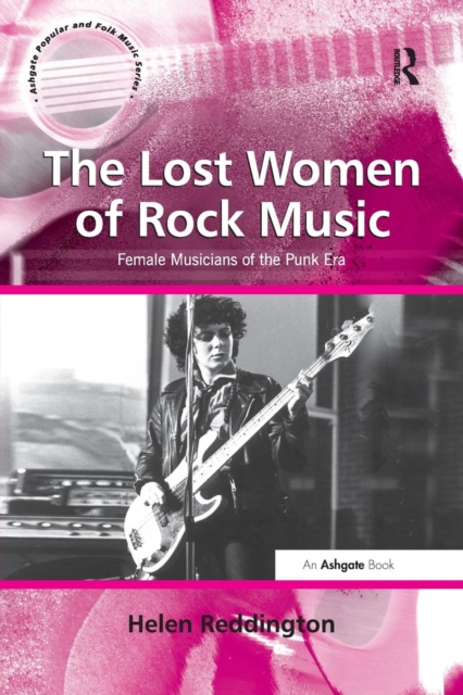The Lost Women of Rock Music : Female Musicians of the Punk Era, Paperback / softback Book