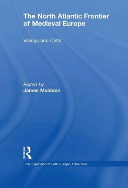 The North Atlantic Frontier of Medieval Europe : Vikings and Celts, Paperback / softback Book