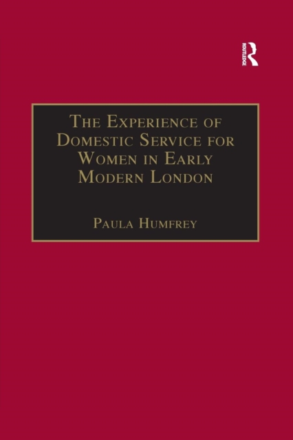 The Experience of Domestic Service for Women in Early Modern London, Paperback / softback Book