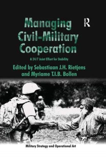 Managing Civil-Military Cooperation : A 24/7 Joint Effort for Stability, Paperback / softback Book