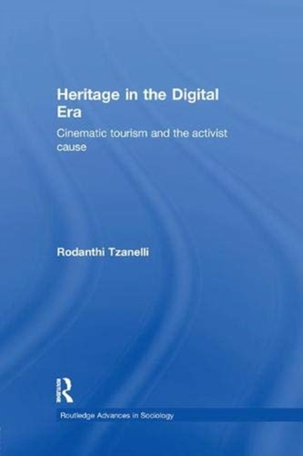 Heritage in the Digital Era : Cinematic Tourism and the Activist Cause, Paperback / softback Book