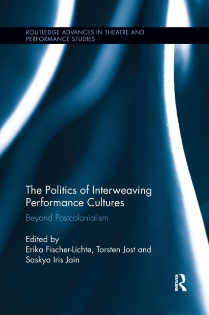 The Politics of Interweaving Performance Cultures : Beyond Postcolonialism, Paperback / softback Book