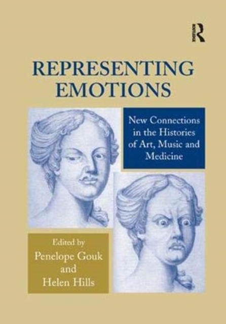 Representing Emotions : New Connections in the Histories of Art, Music and Medicine, Paperback / softback Book