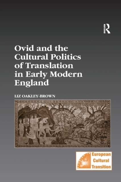 Ovid and the Cultural Politics of Translation in Early Modern England, Paperback / softback Book