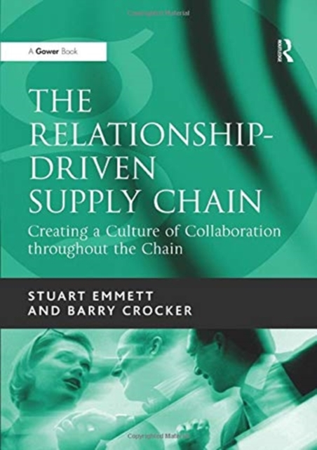 The Relationship-Driven Supply Chain : Creating a Culture of Collaboration throughout the Chain, Paperback / softback Book