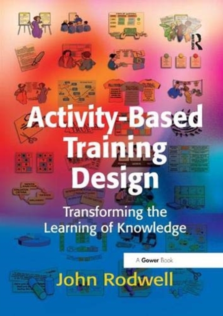 Activity-Based Training Design : Transforming the Learning of Knowledge, Paperback / softback Book