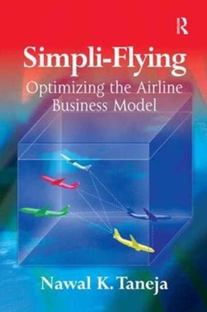 Simpli-Flying : Optimizing the Airline Business Model, Paperback / softback Book