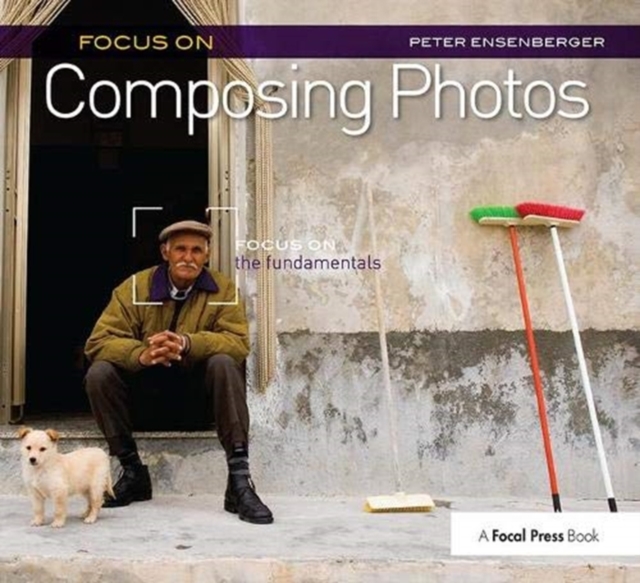 Focus On Composing Photos : Focus on the Fundamentals (Focus On Series), Hardback Book