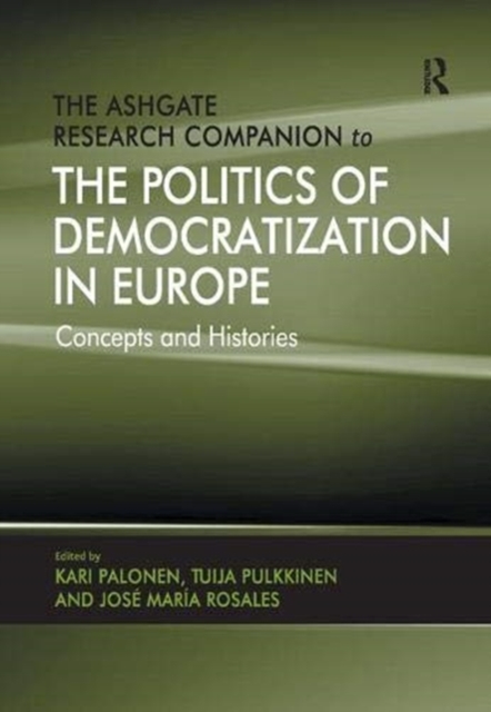 The Ashgate Research Companion to the Politics of Democratization in Europe : Concepts and Histories, Paperback / softback Book