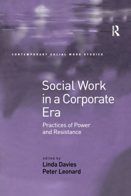 Social Work in a Corporate Era : Practices of Power and Resistance, Paperback / softback Book