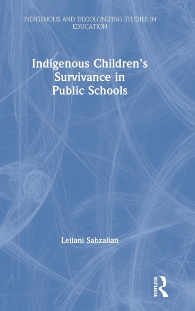 Indigenous Children’s Survivance in Public Schools, Hardback Book