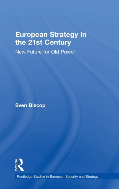 European Strategy in the 21st Century : New Future for Old Power, Hardback Book