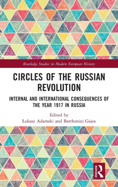 Circles of the Russian Revolution : Internal and International Consequences of the Year 1917 in Russia, Hardback Book
