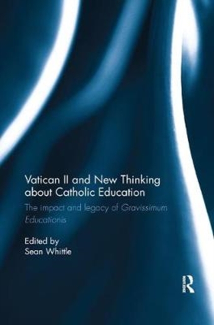 Vatican II and New Thinking about Catholic Education : The impact and legacy of Gravissimum Educationis, Paperback / softback Book