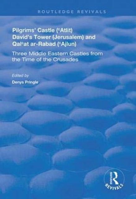 Pilgrims’ Castle (‘Atlit), David’s Tower (Jerusalem) and Qal‘at ar-Rabad (‘Ajlun) : Three Middle Eastern Castles from the Time of the Crusades, Paperback / softback Book