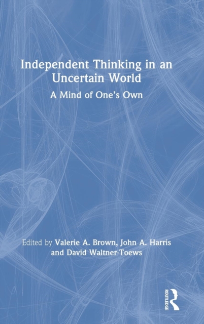 Independent Thinking in an Uncertain World : A Mind of One’s Own, Hardback Book