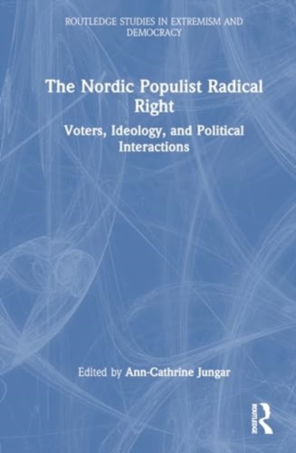 The Nordic Populist Radical Right : Voters, Ideology, and Political Interactions, Hardback Book