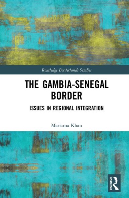 The Gambia-Senegal Border : Issues in Regional Integration, Hardback Book