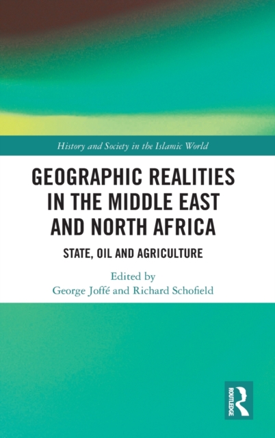 Geographic Realities in the Middle East and North Africa : State, Oil and Agriculture, Hardback Book