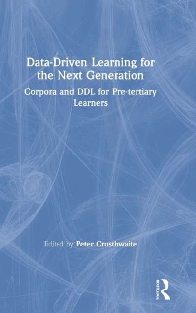 Data-Driven Learning for the Next Generation : Corpora and DDL for Pre-tertiary Learners, Hardback Book