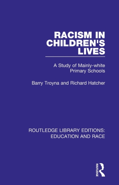 Racism in Children's Lives : A Study of Mainly-white Primary Schools, Paperback / softback Book
