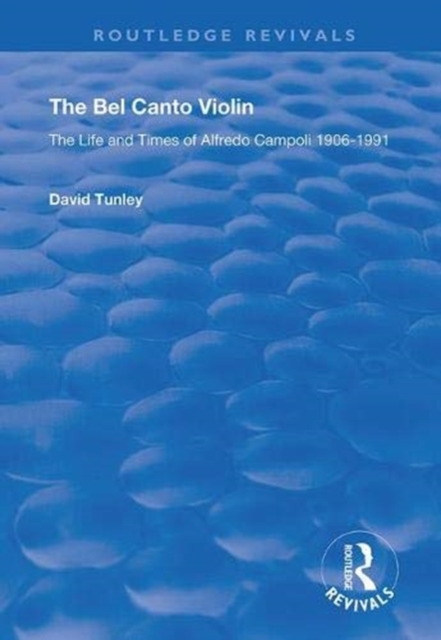 The Bel Canto Violin : The Life and Times of Alfredo Campoli, 1906-1991, Hardback Book
