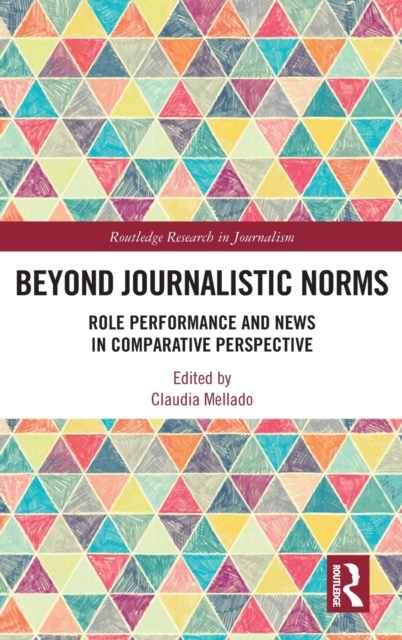 Beyond Journalistic Norms : Role Performance and News in Comparative Perspective, Hardback Book