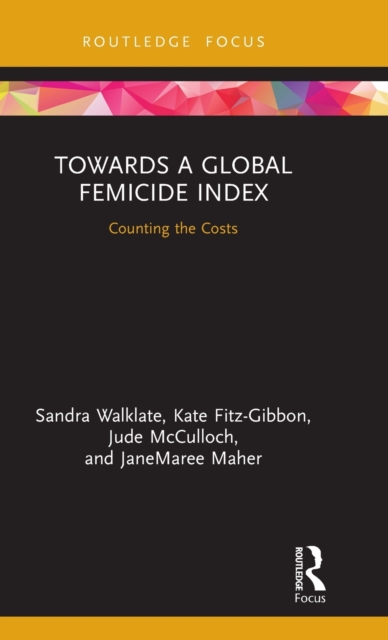 Towards a Global Femicide Index : Counting the Costs, Hardback Book