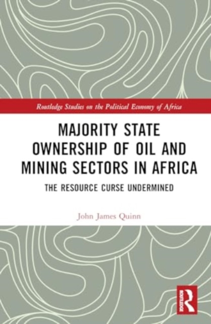 Majority State Ownership of Oil and Mining Sectors in Africa : The Resource Curse Undermined, Hardback Book