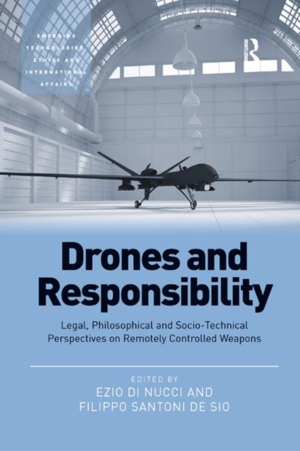 Drones and Responsibility : Legal, Philosophical and Socio-Technical Perspectives on Remotely Controlled Weapons, Paperback / softback Book