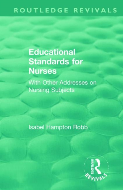 Educational Standards for Nurses : With Other Addresses on Nursing Subjects, Hardback Book