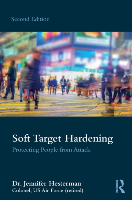 Soft Target Hardening : Protecting People from Attack, Paperback / softback Book