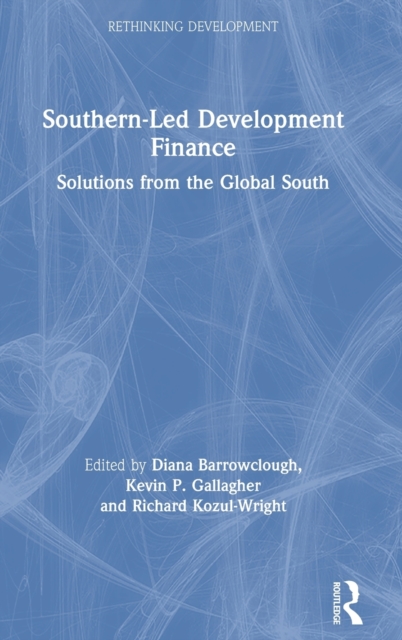 Southern-Led Development Finance : Solutions from the Global South, Hardback Book
