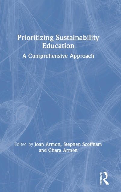 Prioritizing Sustainability Education : A Comprehensive Approach, Hardback Book