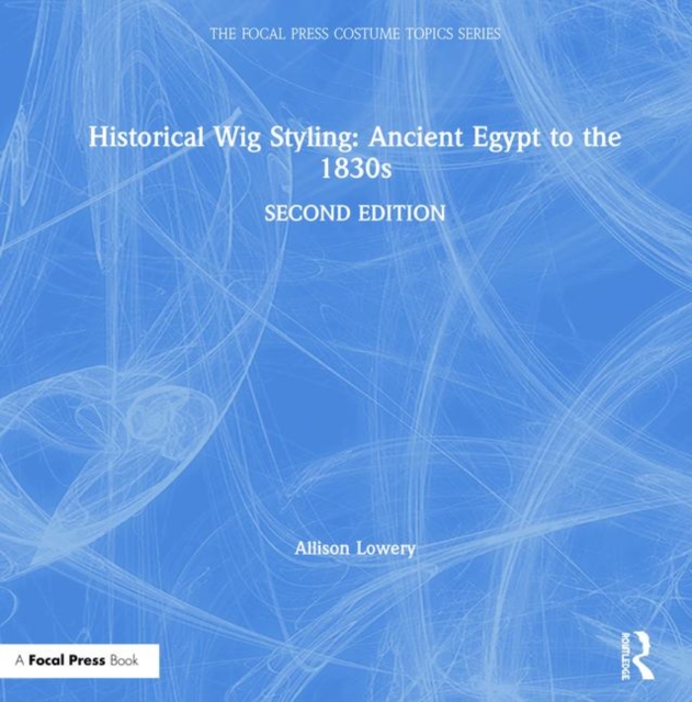 Historical Wig Styling: Ancient Egypt to the 1830s, Hardback Book