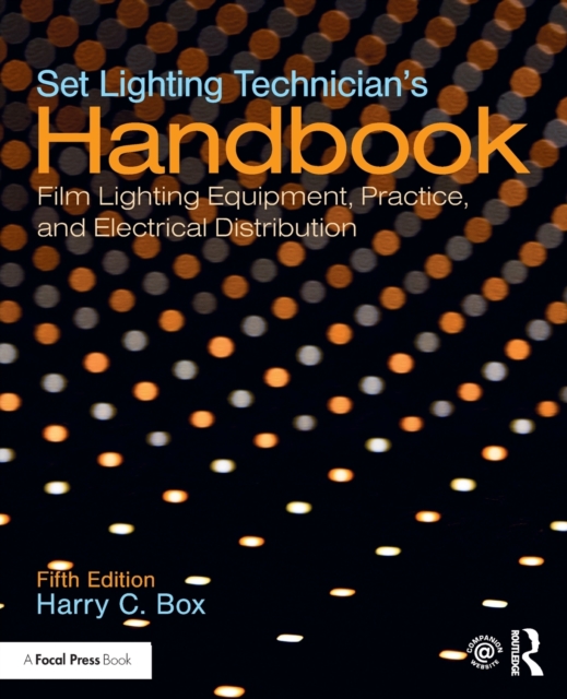 Set Lighting Technician's Handbook : Film Lighting Equipment, Practice, and Electrical Distribution, Paperback / softback Book