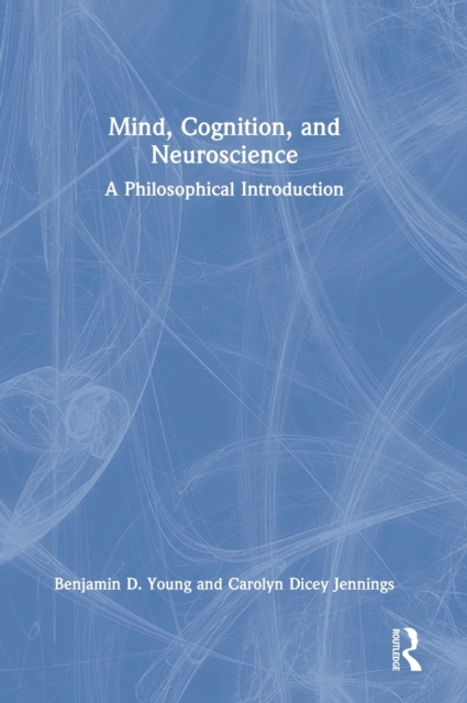 Mind, Cognition, and Neuroscience : A Philosophical Introduction, Hardback Book