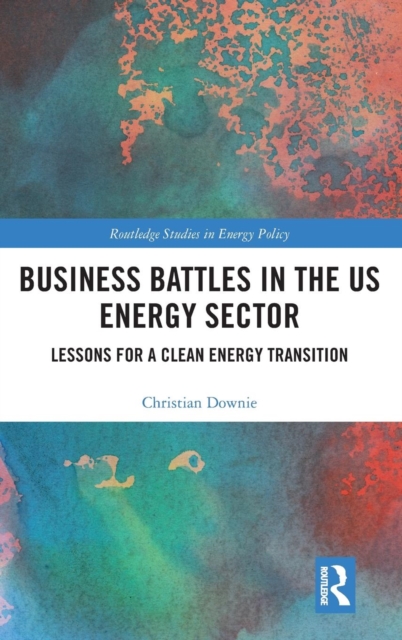 Business Battles in the US Energy Sector : Lessons for a Clean Energy Transition, Hardback Book